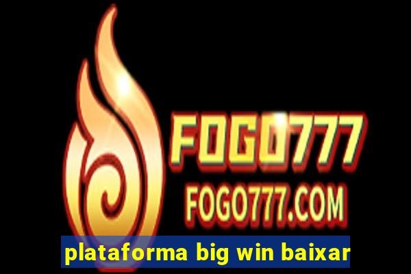 plataforma big win baixar